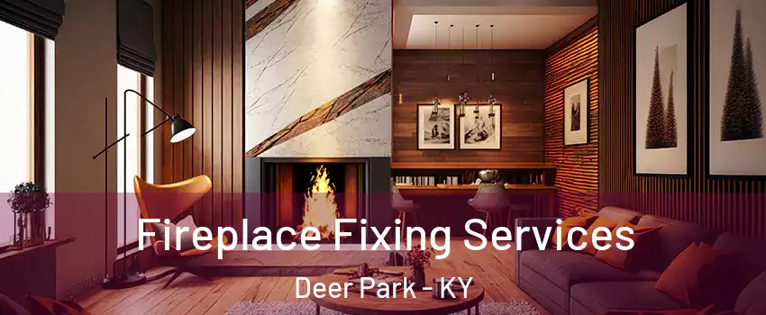 Fireplace Fixing Services Deer Park - KY