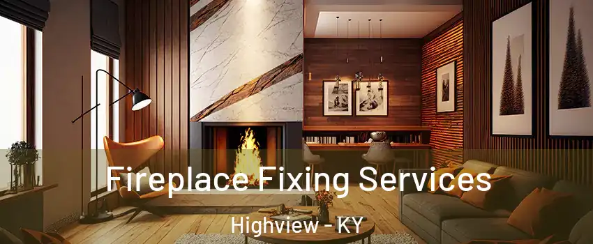 Fireplace Fixing Services Highview - KY