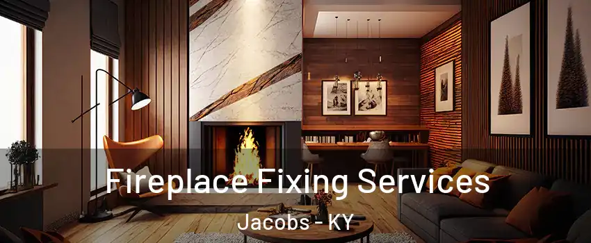 Fireplace Fixing Services Jacobs - KY