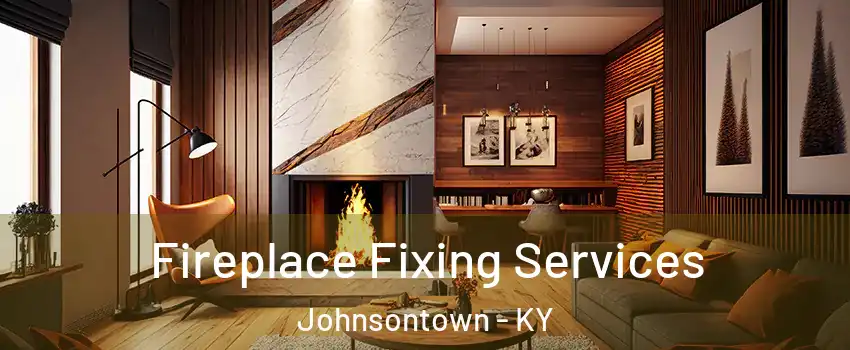 Fireplace Fixing Services Johnsontown - KY