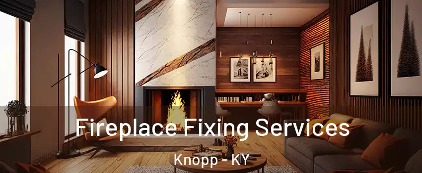 Fireplace Fixing Services Knopp - KY