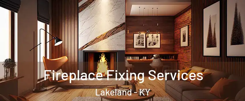 Fireplace Fixing Services Lakeland - KY