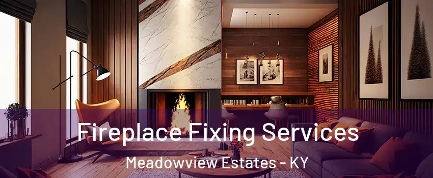 Fireplace Fixing Services Meadowview Estates - KY