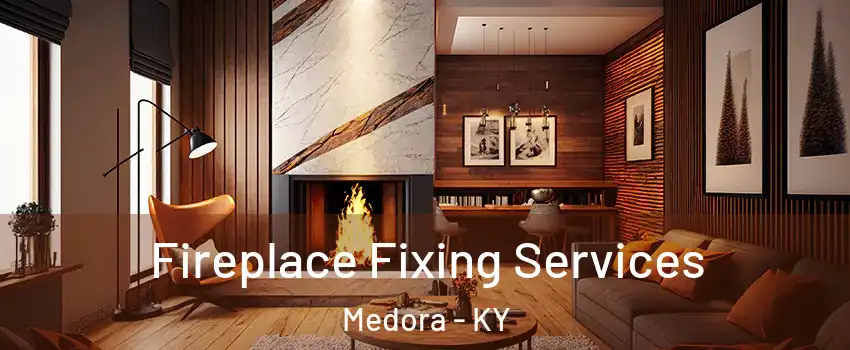 Fireplace Fixing Services Medora - KY