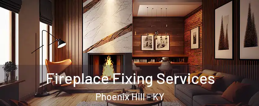 Fireplace Fixing Services Phoenix Hill - KY