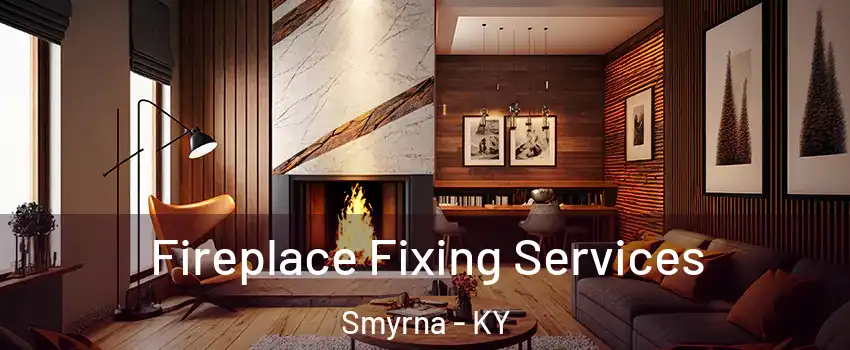 Fireplace Fixing Services Smyrna - KY