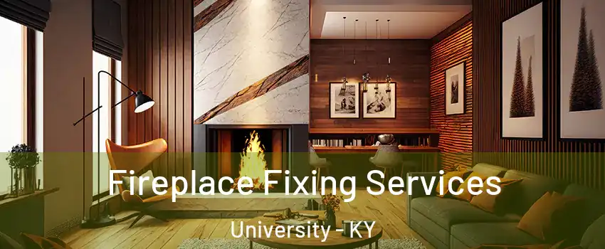 Fireplace Fixing Services University - KY