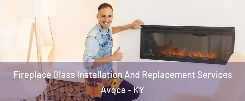 Fireplace Glass Installation And Replacement Services Avoca - KY