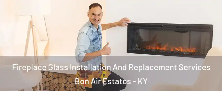 Fireplace Glass Installation And Replacement Services Bon Air Estates - KY