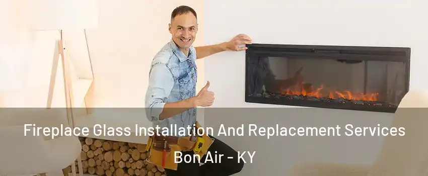 Fireplace Glass Installation And Replacement Services Bon Air - KY