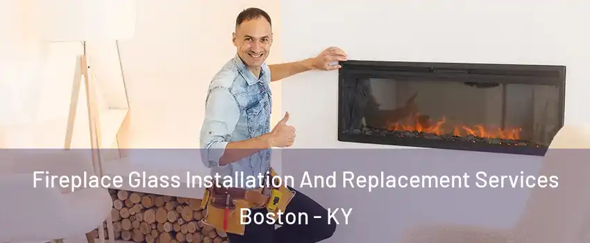 Fireplace Glass Installation And Replacement Services Boston - KY