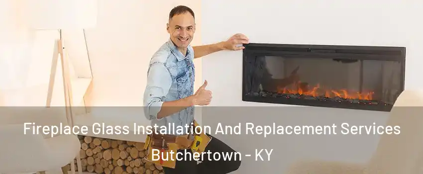 Fireplace Glass Installation And Replacement Services Butchertown - KY