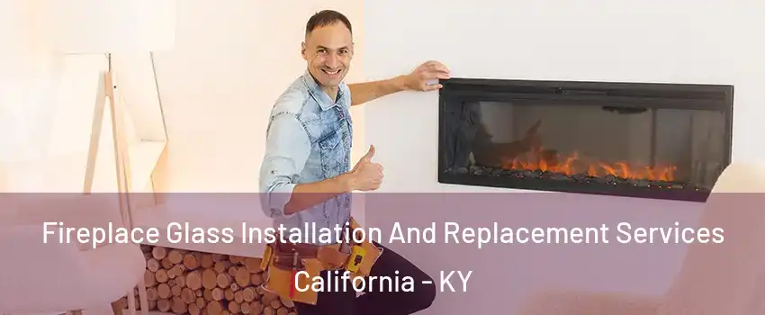 Fireplace Glass Installation And Replacement Services California - KY