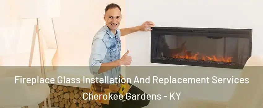 Fireplace Glass Installation And Replacement Services Cherokee Gardens - KY