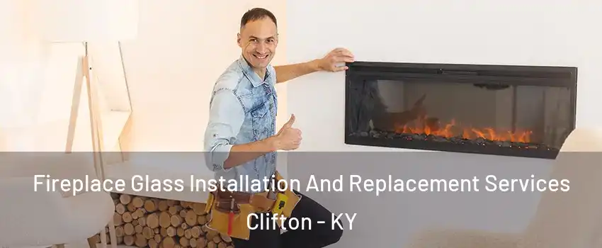 Fireplace Glass Installation And Replacement Services Clifton - KY