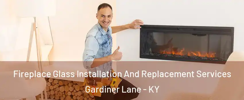 Fireplace Glass Installation And Replacement Services Gardiner Lane - KY