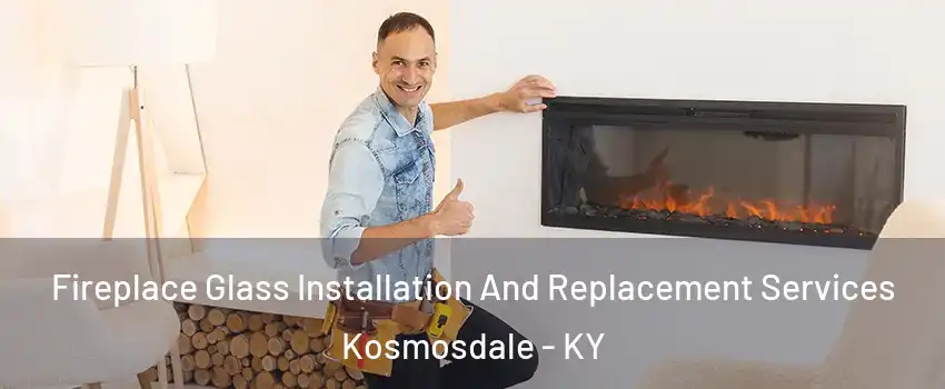 Fireplace Glass Installation And Replacement Services Kosmosdale - KY