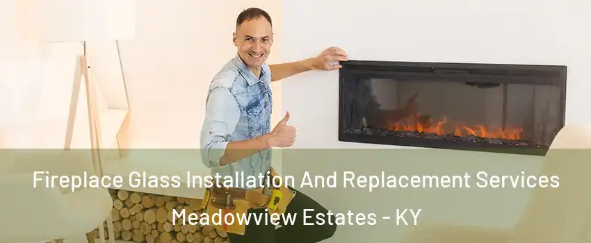 Fireplace Glass Installation And Replacement Services Meadowview Estates - KY