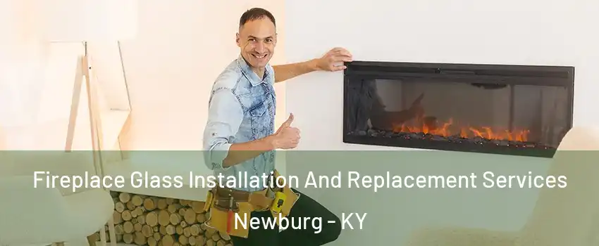 Fireplace Glass Installation And Replacement Services Newburg - KY