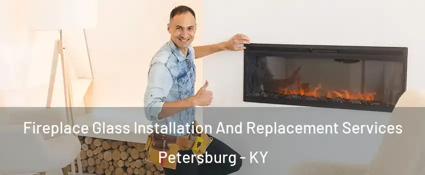 Fireplace Glass Installation And Replacement Services Petersburg - KY