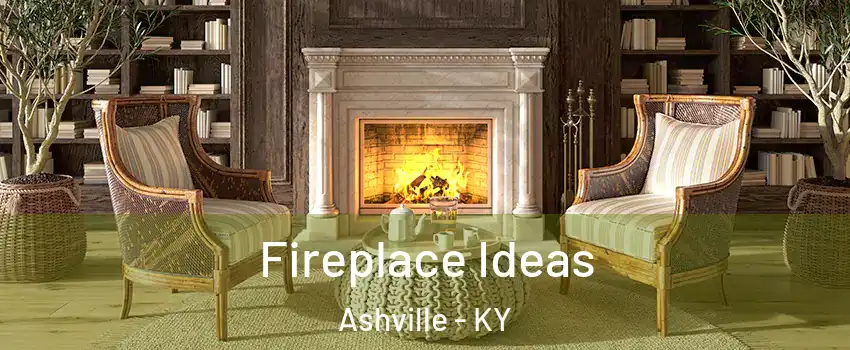 Fireplace Ideas Ashville - KY