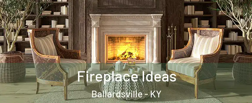 Fireplace Ideas Ballardsville - KY