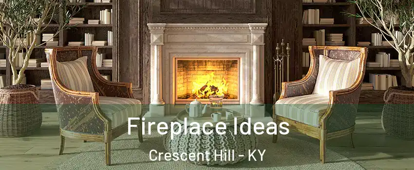 Fireplace Ideas Crescent Hill - KY