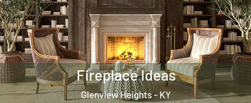 Fireplace Ideas Glenview Heights - KY