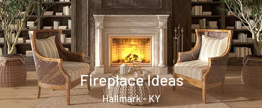 Fireplace Ideas Hallmark - KY