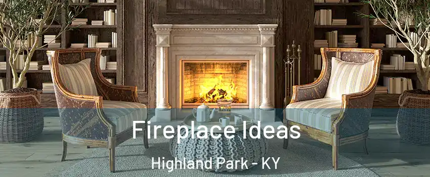 Fireplace Ideas Highland Park - KY