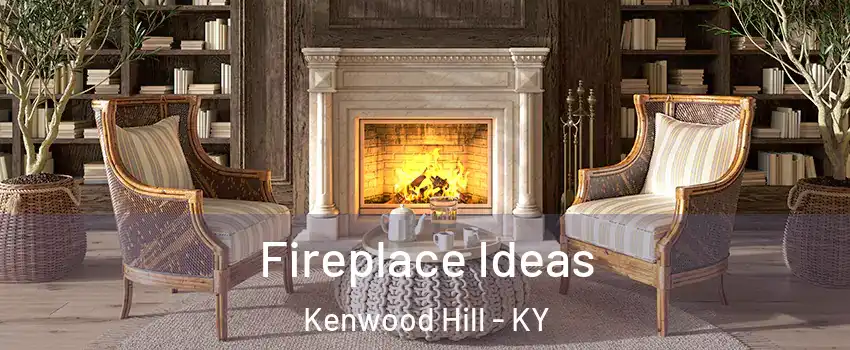 Fireplace Ideas Kenwood Hill - KY