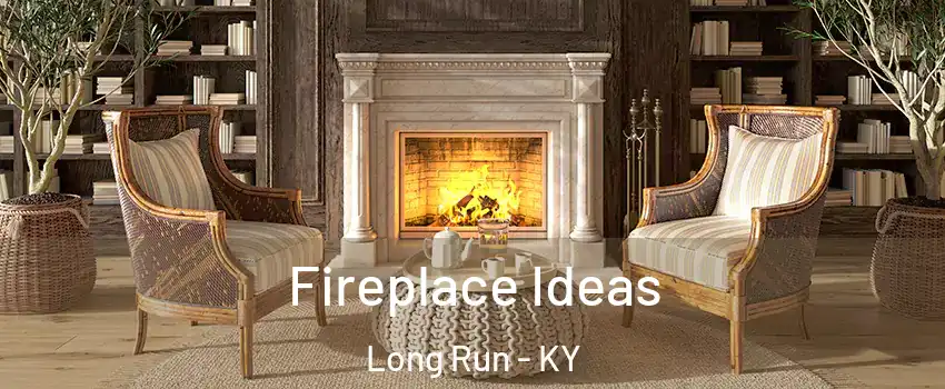 Fireplace Ideas Long Run - KY