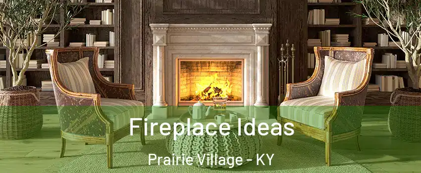 Fireplace Ideas Prairie Village - KY