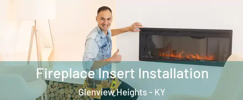 Fireplace Insert Installation Glenview Heights - KY