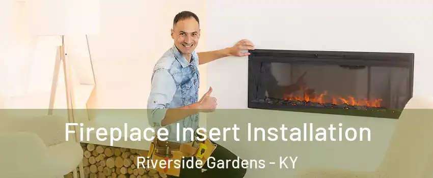 Fireplace Insert Installation Riverside Gardens - KY