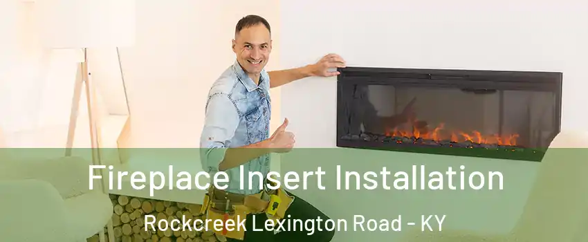 Fireplace Insert Installation Rockcreek Lexington Road - KY