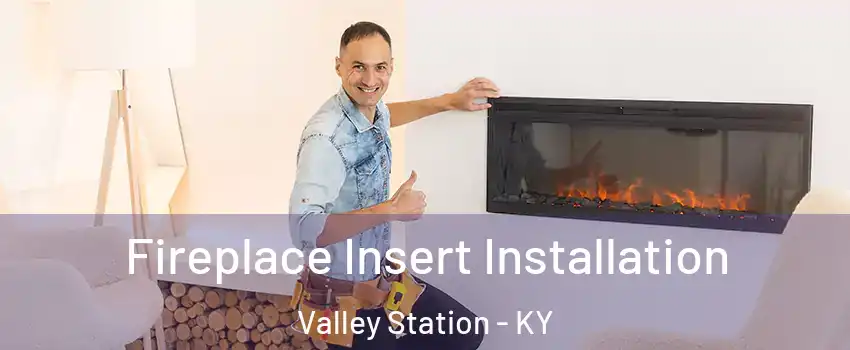 Fireplace Insert Installation Valley Station - KY