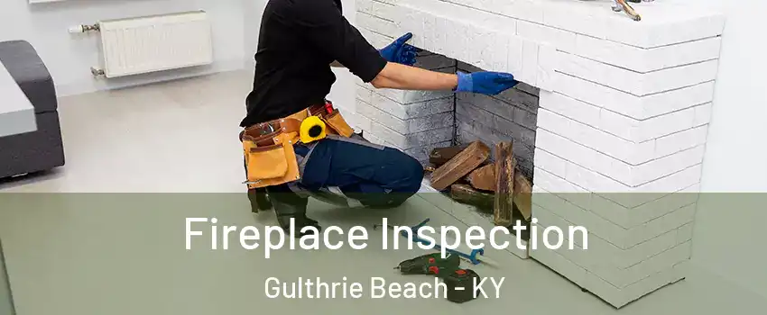 Fireplace Inspection Gulthrie Beach - KY