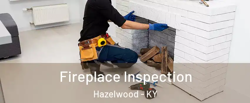 Fireplace Inspection Hazelwood - KY