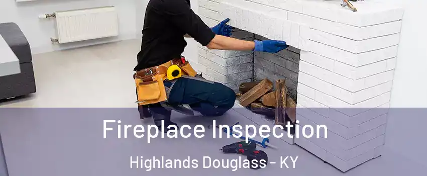 Fireplace Inspection Highlands Douglass - KY