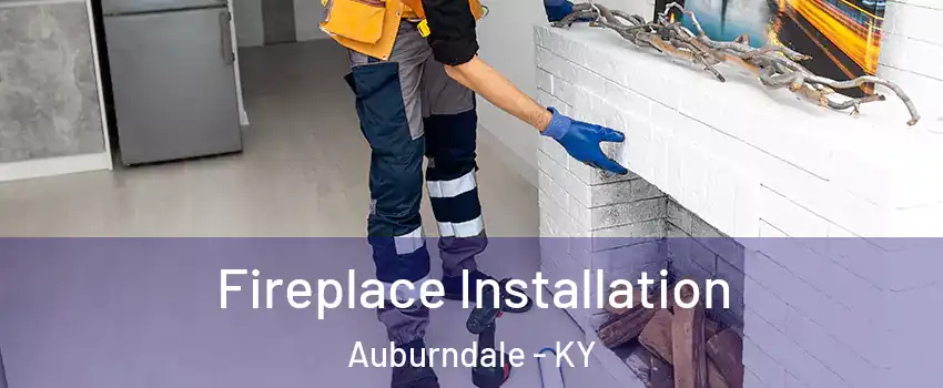 Fireplace Installation Auburndale - KY