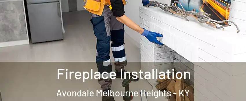 Fireplace Installation Avondale Melbourne Heights - KY