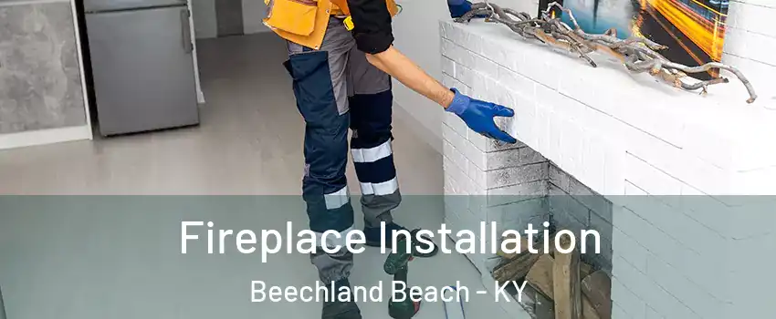 Fireplace Installation Beechland Beach - KY