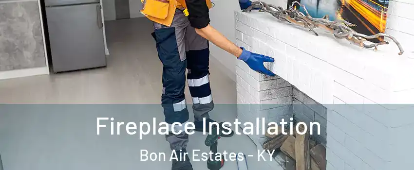 Fireplace Installation Bon Air Estates - KY