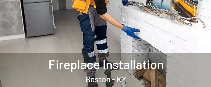 Fireplace Installation Boston - KY