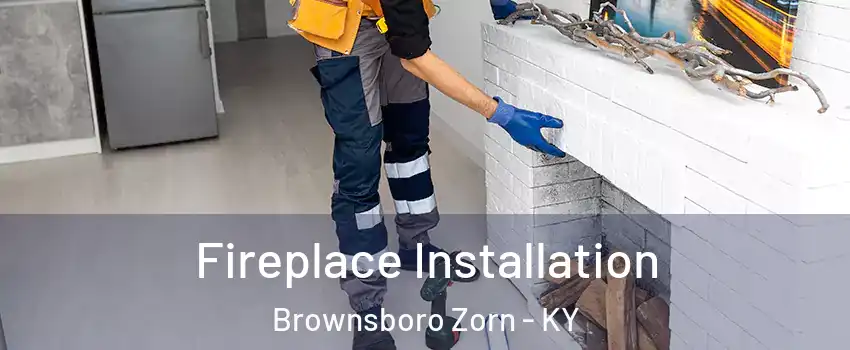 Fireplace Installation Brownsboro Zorn - KY