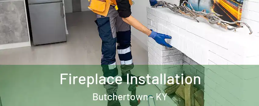 Fireplace Installation Butchertown - KY