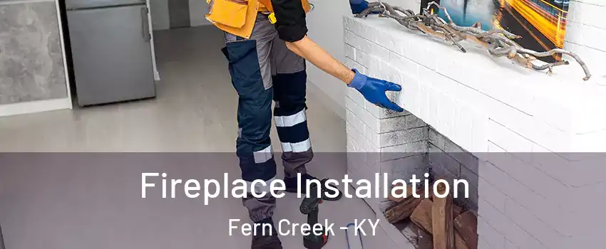 Fireplace Installation Fern Creek - KY