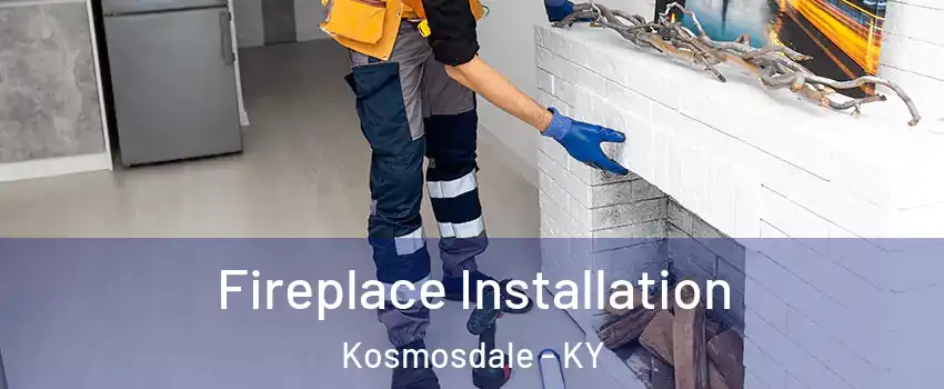 Fireplace Installation Kosmosdale - KY