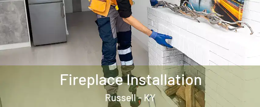 Fireplace Installation Russell - KY